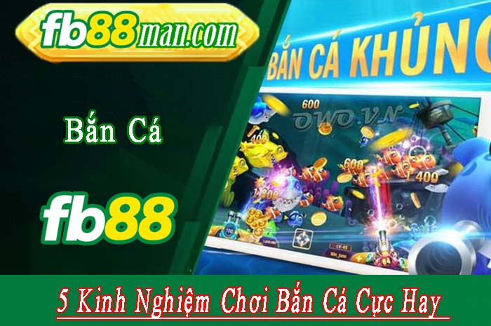 Bật Mí Cho Anh Em 5 Kinh Nghiệm Chơi Bắn Cá Cực Hay Hốt Tiền
