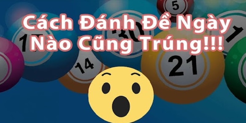 Cách đánh đề ngày nào cũng trúng