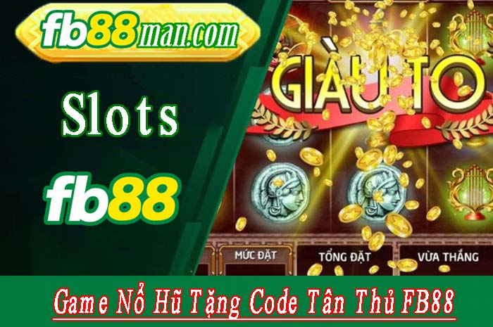 Game Nổ Hũ Tặng Code Tân Thủ FB88