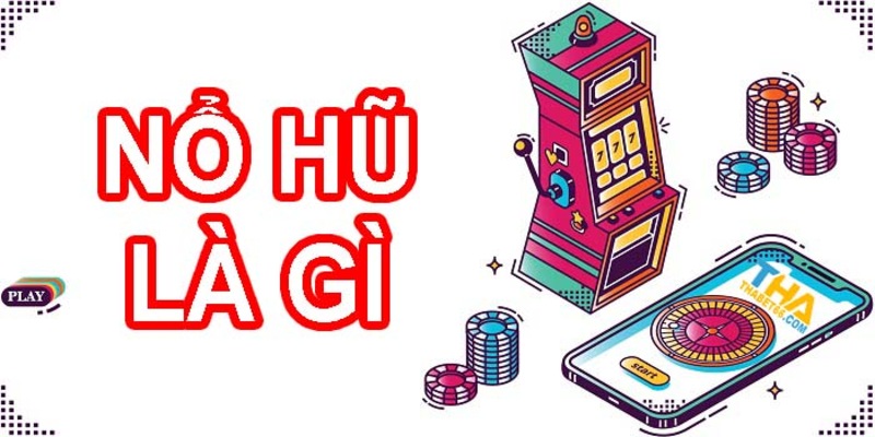 Tìm hiểu khái niệm nổ hũ là gì?